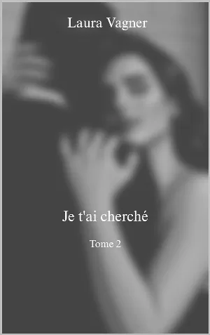 Laura Vagner - Je t'ai cherché, Tome 2